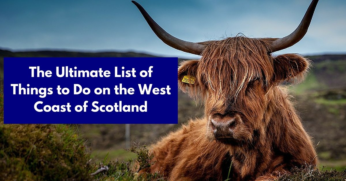 tortur Tæmme Øde 48 of The Best Things to Do on the West Coast of Scotland